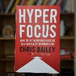 Ketahui Fokus Sebagai Kunci Produktivitas dalam Buku Chris Bailey &ldquo;Hyperfocus&rdquo;