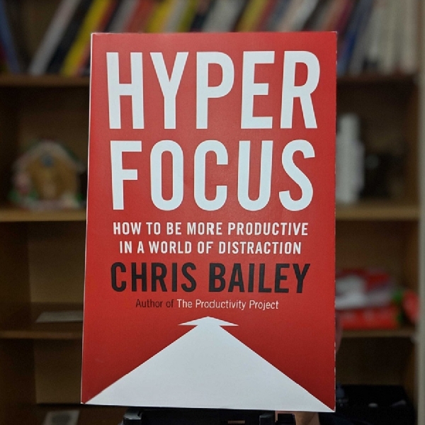 Ketahui Fokus Sebagai Kunci Produktivitas dalam Buku Chris Bailey “Hyperfocus”