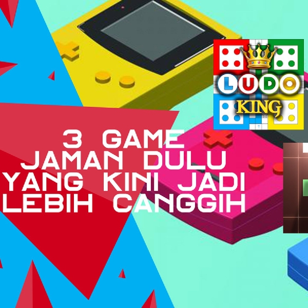 3 Game Jaman Dulu yang Kini Jadi Lebih Canggih