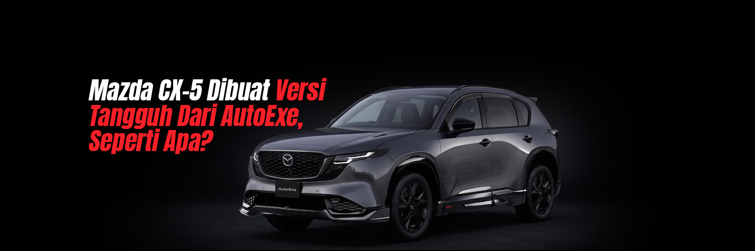 Mazda CX-5 Dibuat Versi Tangguh Dari AutoExe, Seperti Apa?