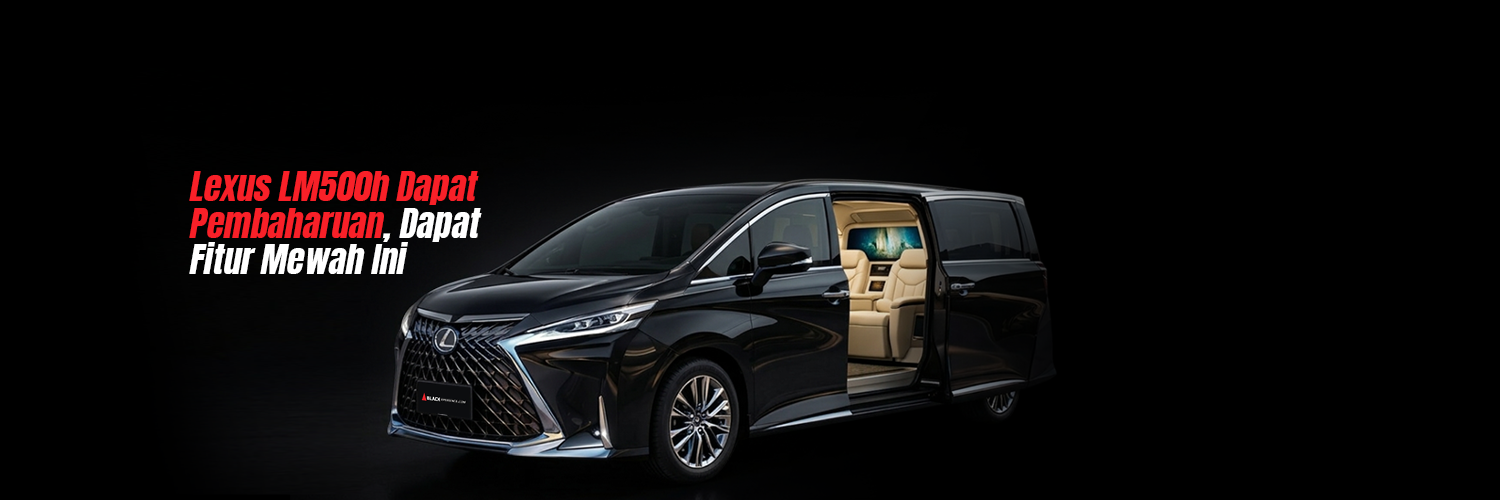 Lexus LM500h Dapat Pembaharuan, Dapat Fitur Mewah Ini