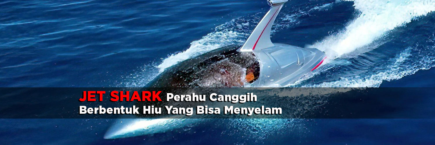 Jet Shark, Perahu Canggih Berbentuk Hiu yang Bisa Menyelam