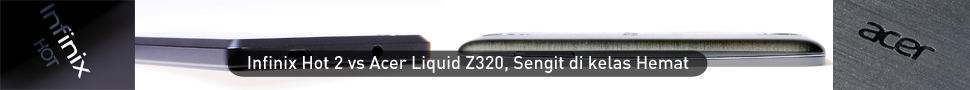 Infinix Hot 2 vs Acer Liquid Z320, Sengit di kelas Hemat