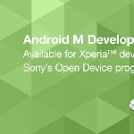 Sony Rilis Source Code Baru Mungkinkan Pengguna Xperia Coba Android M